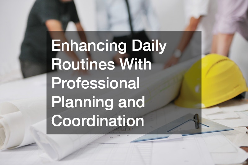 Enhancing Daily Routines With Professional Planning and Coordination