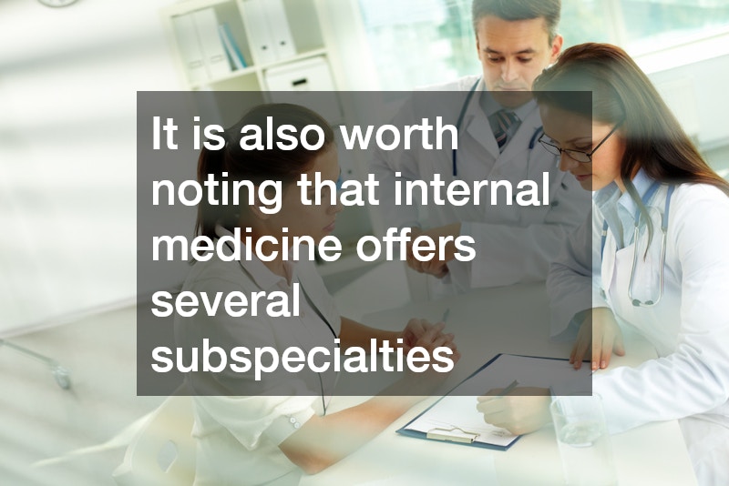 It is also worth noting that internal medicine offers several subspecialties