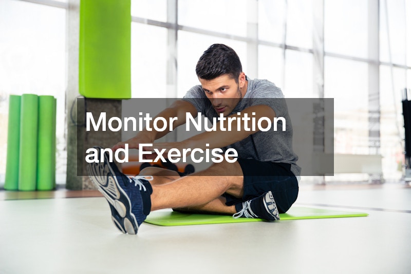 Monitor Nutrition and Exercise