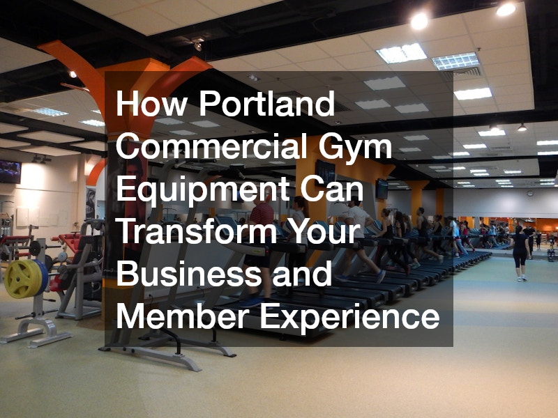 How Portland Commercial Gym Equipment Can Transform Your Business and Member Experience