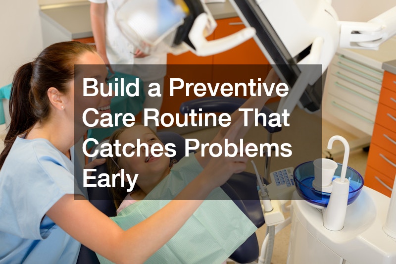 Build a Preventive Care Routine That Catches Problems Early
