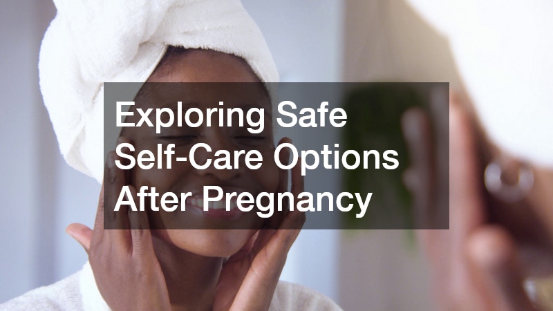 Exploring Safe Self-Care Options After Pregnancy