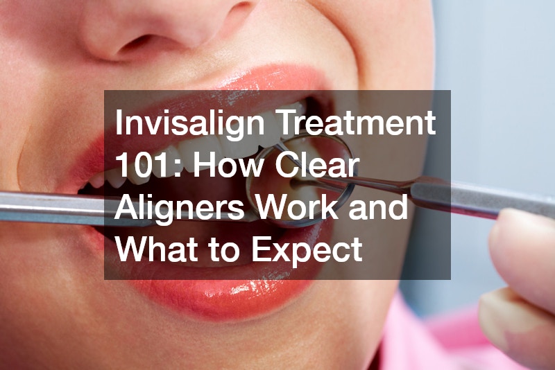 Invisalign Treatment 101: How Clear Aligners Work and What to Expect