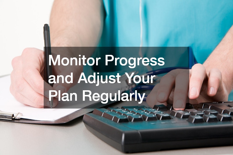 Monitor Progress and Adjust Your Plan Regularly