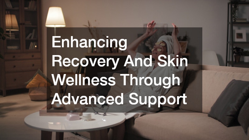Enhancing Recovery And Skin Wellness Through Advanced Support