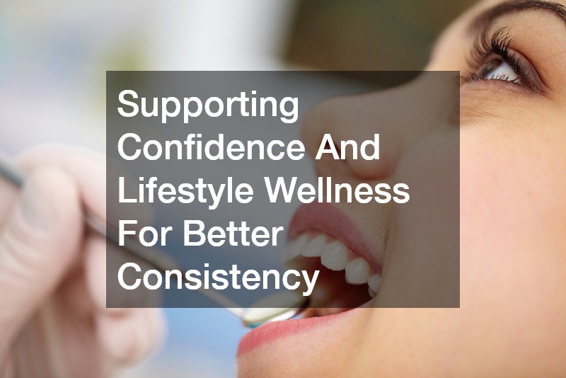 Supporting Confidence And Lifestyle Wellness For Better Consistency