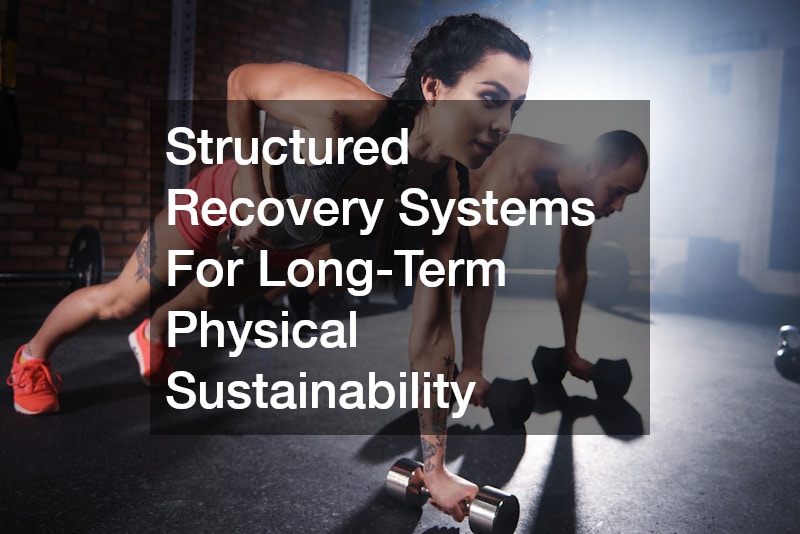 Structured Recovery Systems For Long-Term Physical Sustainability