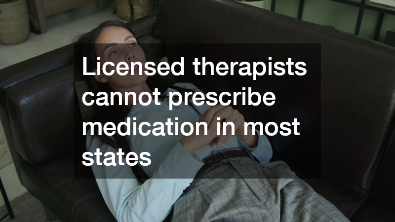 Licensed therapists cannot prescribe medication in most states