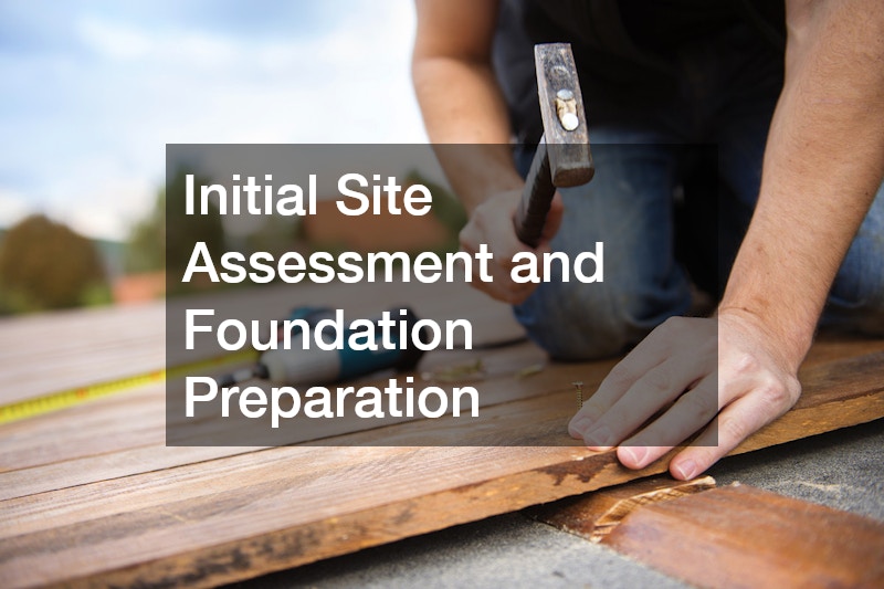 Initial Site Assessment and Foundation Preparation