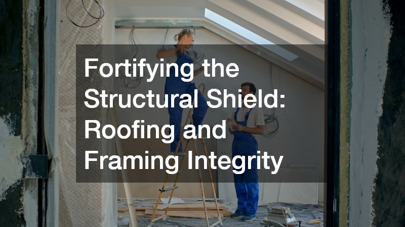 Fortifying the Structural Shield: Roofing and Framing Integrity