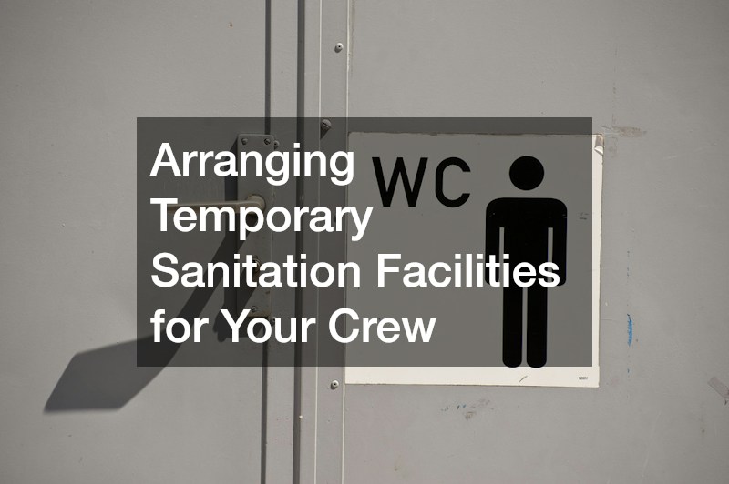 Arranging Temporary Sanitation Facilities for Your Crew