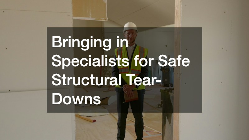 Bringing in Specialists for Safe Structural Tear-Downs