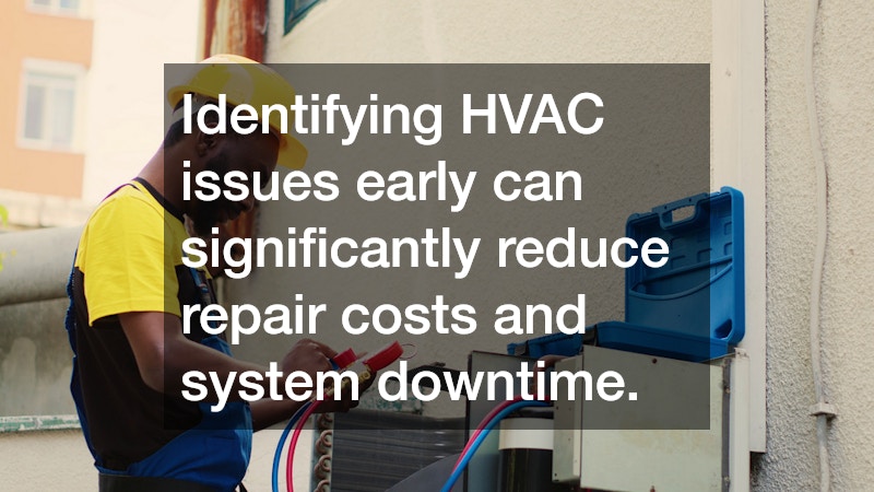 Identifying HVAC issues early can significantly reduce repair costs and system downtime. 