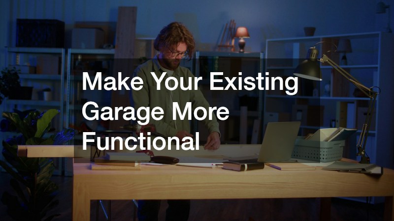 Make Your Existing Garage More Functional