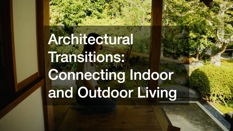 Architectural Transitions: Connecting Indoor and Outdoor Living