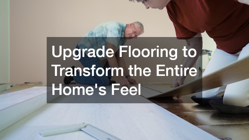 Upgrade Flooring to Transform the Entire Home’s Feel