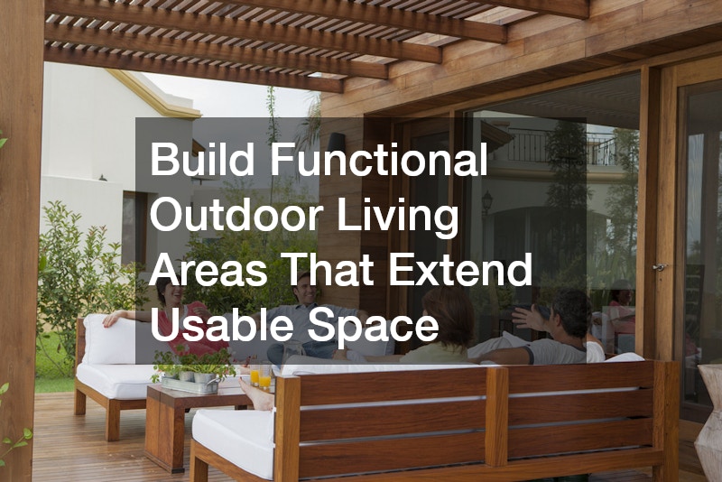 Build Functional Outdoor Living Areas That Extend Usable Space