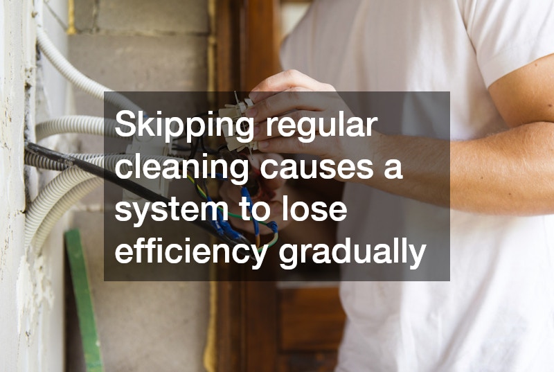 Skipping regular cleaning causes a system to lose efficiency gradually