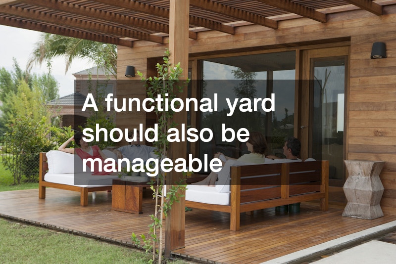 A functional yard should also be manageable
