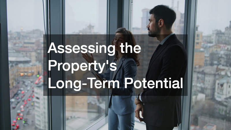Assessing the Property’s Long-Term Potential