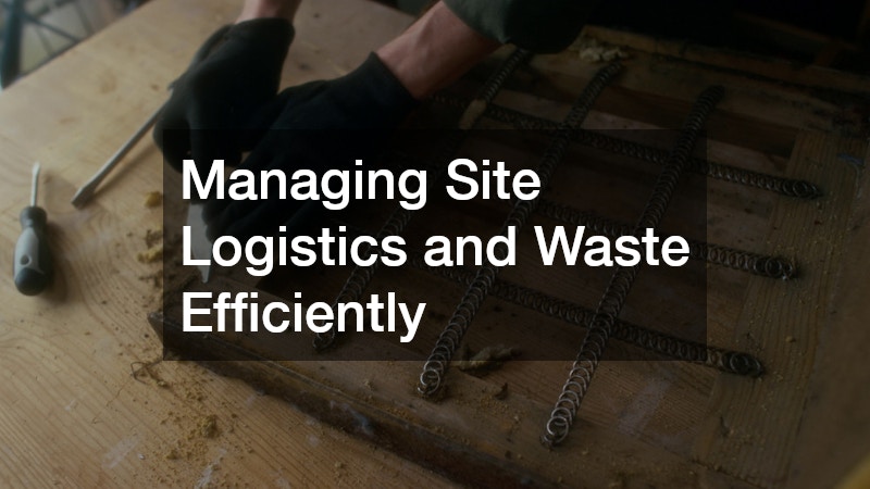 Managing Site Logistics and Waste Efficiently