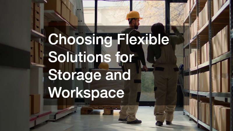 Choosing Flexible Solutions for Storage and Workspace