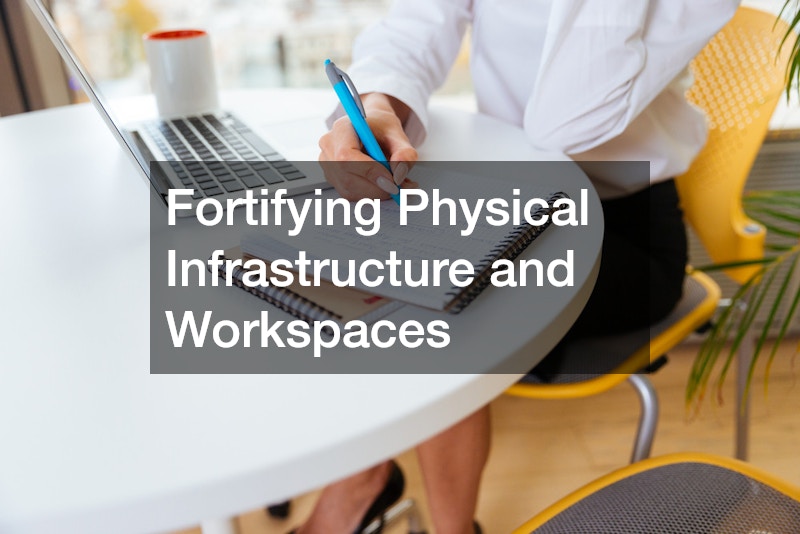 Fortifying Physical Infrastructure and Workspaces