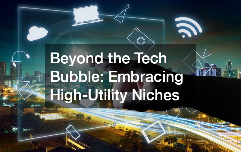 Beyond the Tech Bubble: Embracing High-Utility Niches