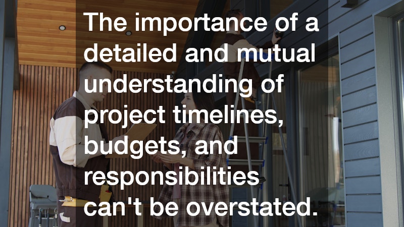 The importance of a detailed and mutual understanding of project timelines, budgets, and responsibilities can