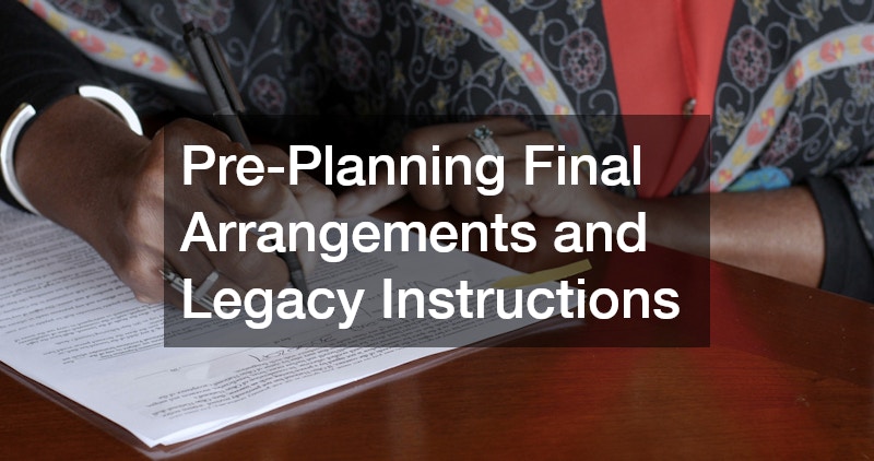 Pre-Planning Final Arrangements and Legacy Instructions