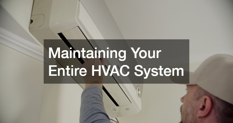 Maintaining Your Entire HVAC System
