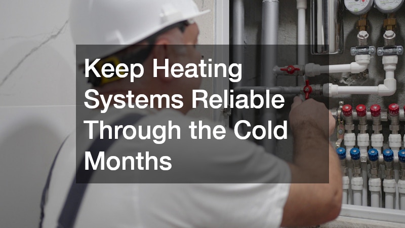 Keep Heating Systems Reliable Through the Cold Months