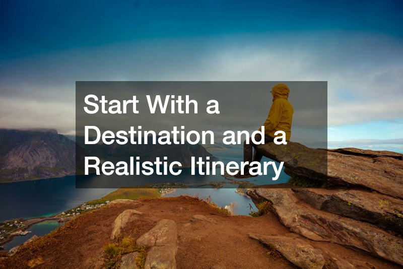 Start With a Destination and a Realistic Itinerary