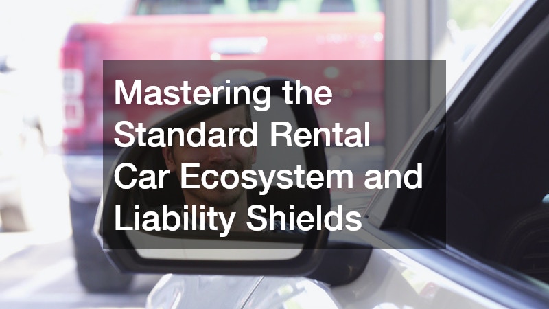 Mastering the Standard Rental Car Ecosystem and Liability Shields