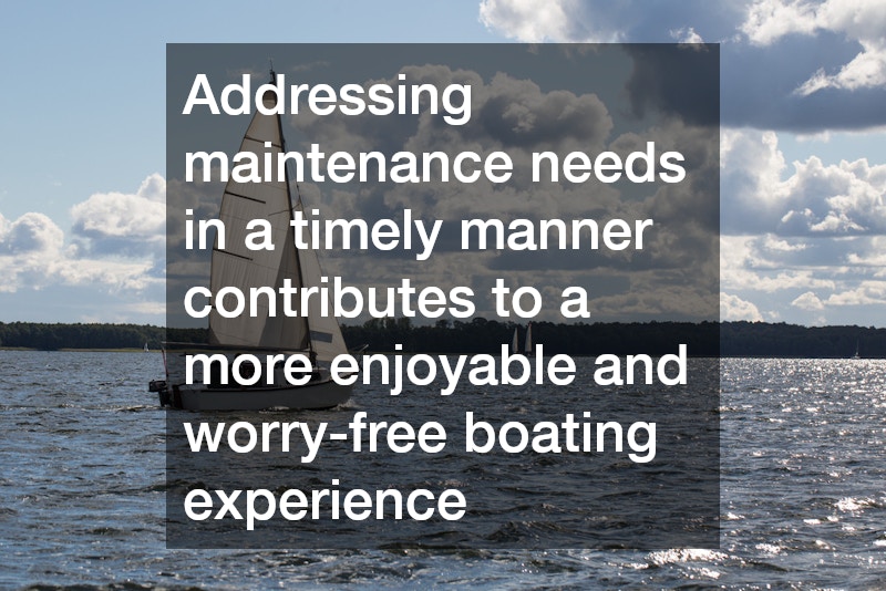 Addressing maintenance needs in a timely manner contributes to a more enjoyable and worry-free boating experience