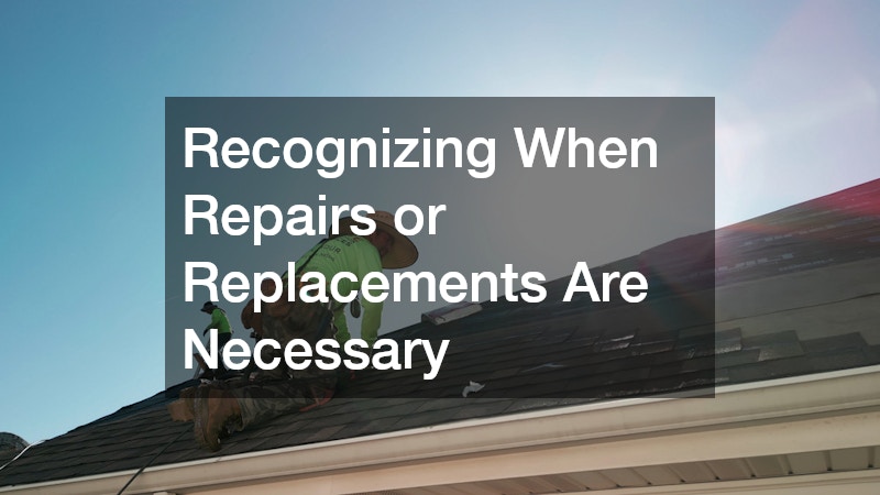 Recognizing When Repairs or Replacements Are Necessary