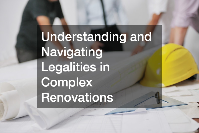 Understanding and Navigating Legalities in Complex Renovations