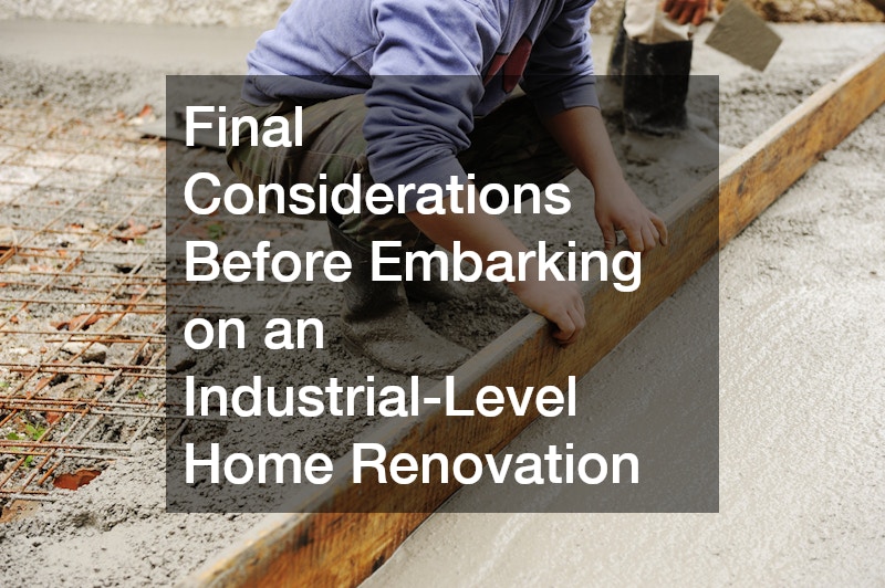 Final Considerations Before Embarking on an Industrial-Level Home Renovation
