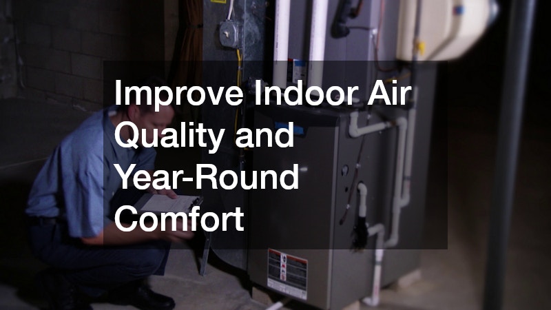 Improve Indoor Air Quality and Year-Round Comfort