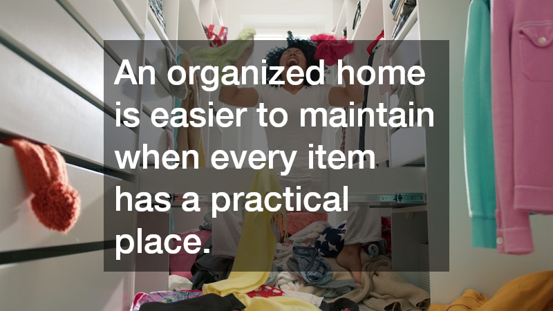 An organized home is easier to maintain when every item has a practical place.