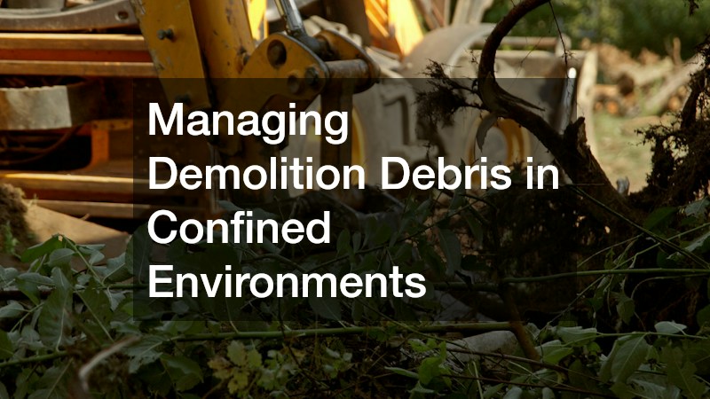 Managing Demolition Debris in Confined Environments
