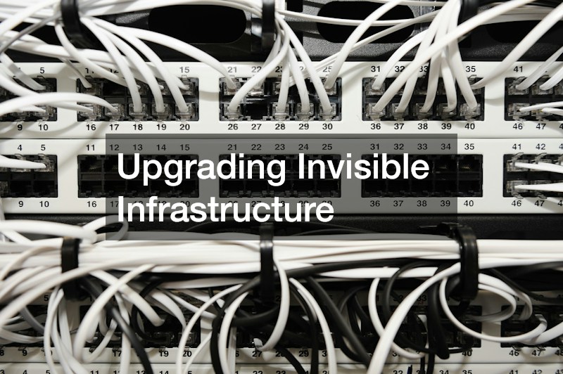 Upgrading Invisible Infrastructure