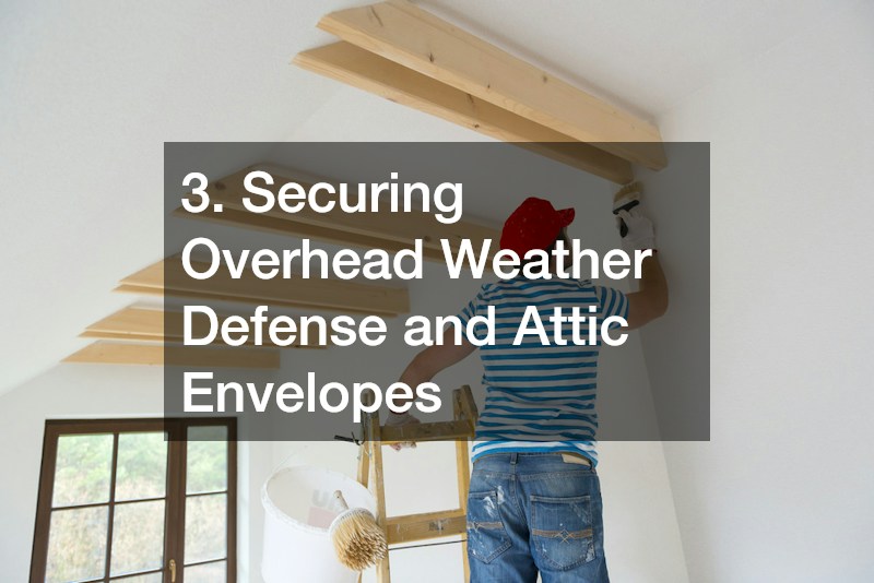 3. Securing Overhead Weather Defense and Attic Envelopes
