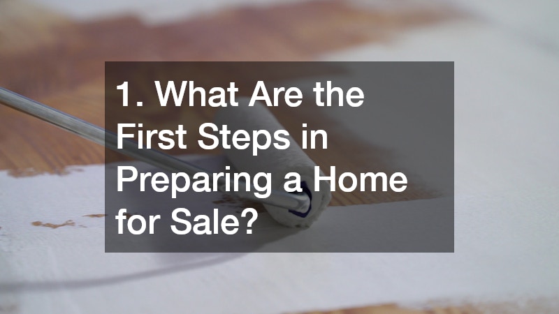 1. What Are the First Steps in Preparing a Home for Sale?