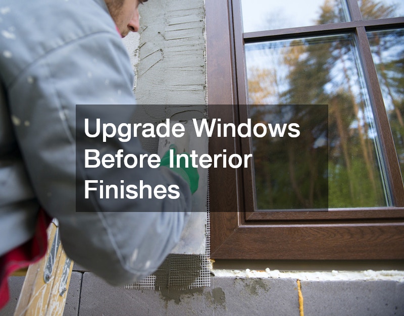 Upgrade Windows Before Interior Finishes
