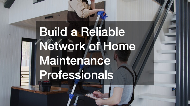 Build a Reliable Network of Home Maintenance Professionals