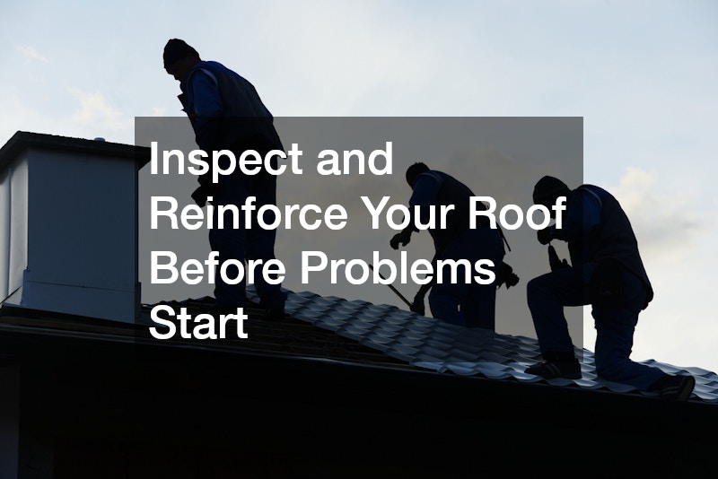 Inspect and Reinforce Your Roof Before Problems Start