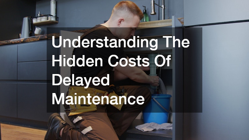 Understanding The Hidden Costs Of Delayed Maintenance