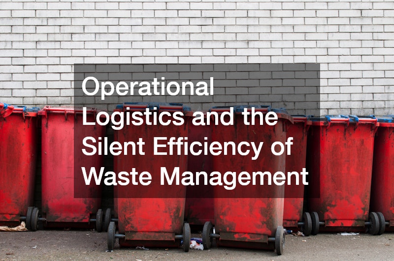 Operational Logistics and the Silent Efficiency of Waste Management