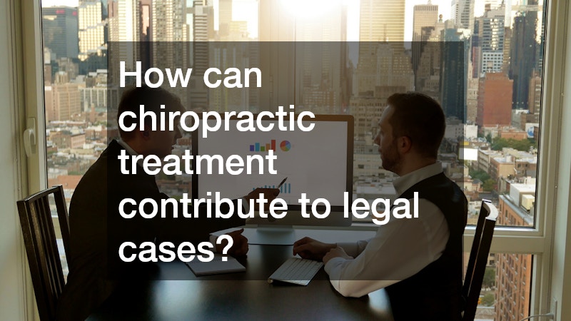 How can chiropractic treatment contribute to legal cases?